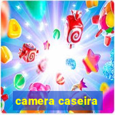 camera caseira